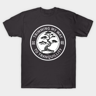 Trimming My Way to Tranquillity Bonsai Gardening T-Shirt